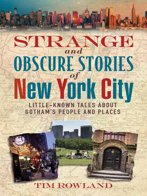 Title details for Strange and Obscure Stories of New York City: Little-Known Tales About Gotham's People and Places by Tim Rowland - Available